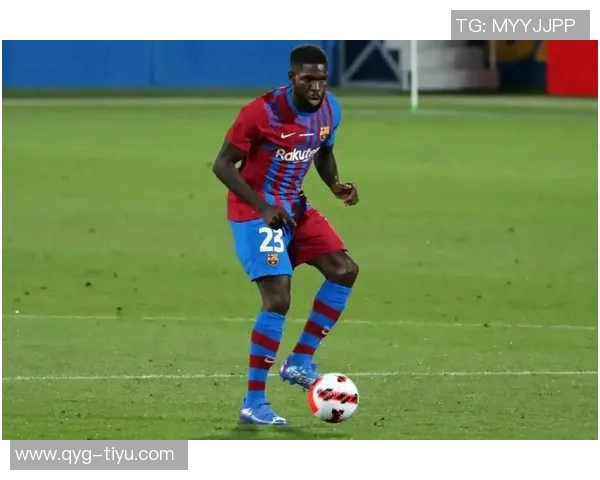 乌姆蒂蒂回忆巴萨逆转巴黎恩里克赛前准备周全令人印象深刻